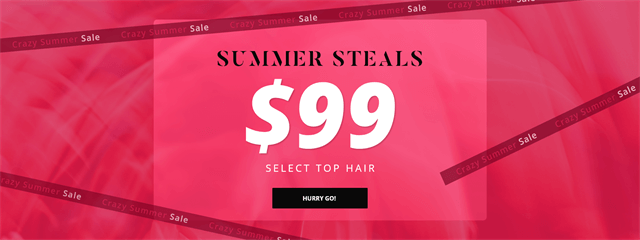 Only $ 99 To Select Top Hair! Crazy Summer Sale, Hurry To Go!